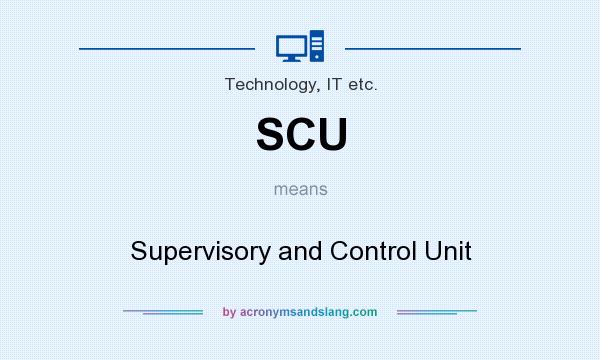 What does SCU mean? It stands for Supervisory and Control Unit