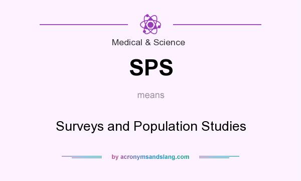 What does SPS mean? It stands for Surveys and Population Studies