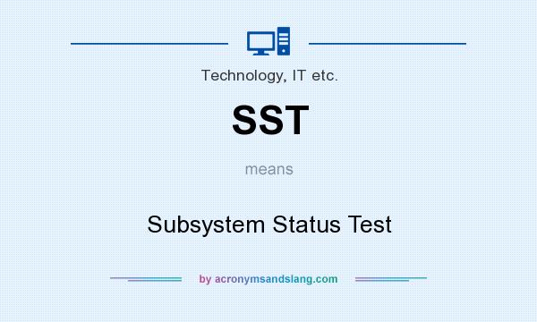 What does SST mean? It stands for Subsystem Status Test