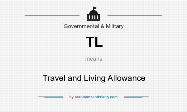 What does TL mean? It stands for Travel and Living Allowance