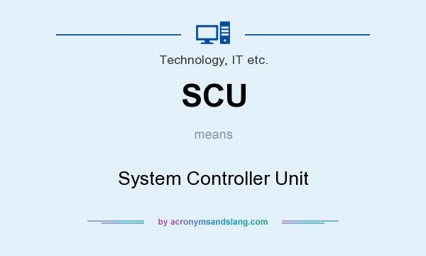 What does SCU mean? It stands for System Controller Unit