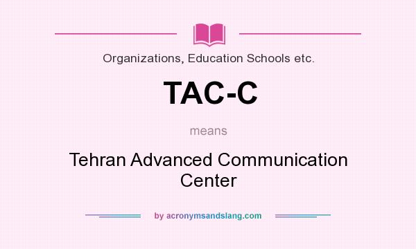 What does TAC-C mean? It stands for Tehran Advanced Communication Center