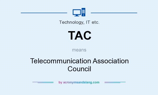 What does TAC mean? It stands for Telecommunication Association Council