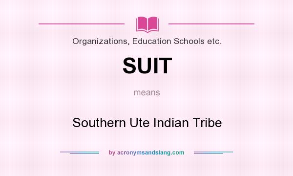 What does SUIT mean? It stands for Southern Ute Indian Tribe
