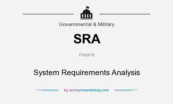 What does SRA mean? It stands for System Requirements Analysis