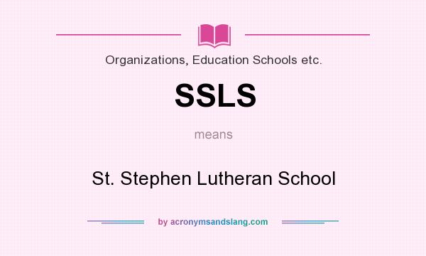 What does SSLS mean? It stands for St. Stephen Lutheran School
