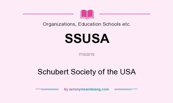 What does SSUSA mean? It stands for Schubert Society of the USA