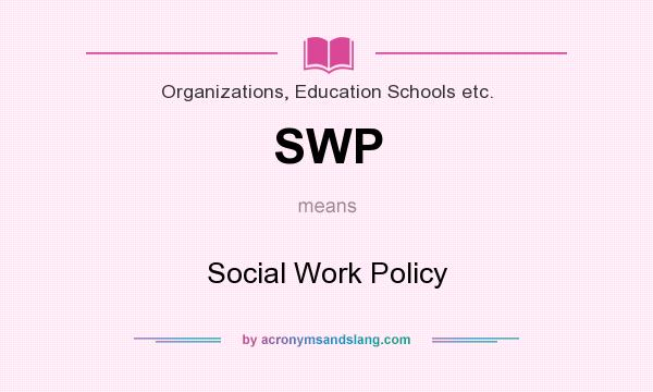 What does SWP mean? It stands for Social Work Policy