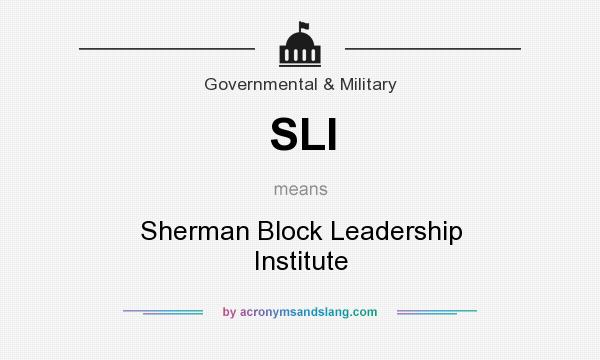 What does SLI mean? It stands for Sherman Block Leadership Institute