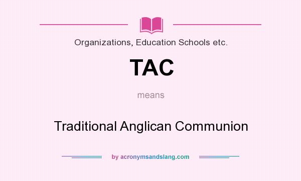 What does TAC mean? It stands for Traditional Anglican Communion