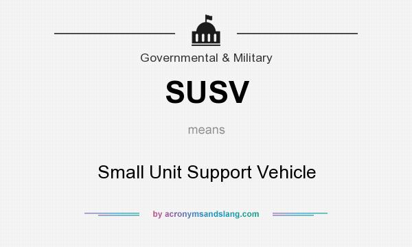 What does SUSV mean? It stands for Small Unit Support Vehicle