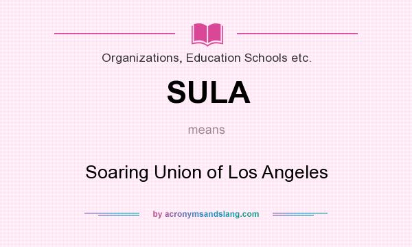 What does SULA mean? It stands for Soaring Union of Los Angeles