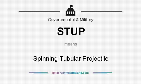 What does STUP mean? It stands for Spinning Tubular Projectile