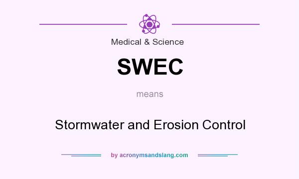 What does SWEC mean? It stands for Stormwater and Erosion Control