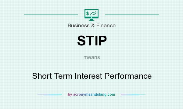 What does STIP mean? It stands for Short Term Interest Performance