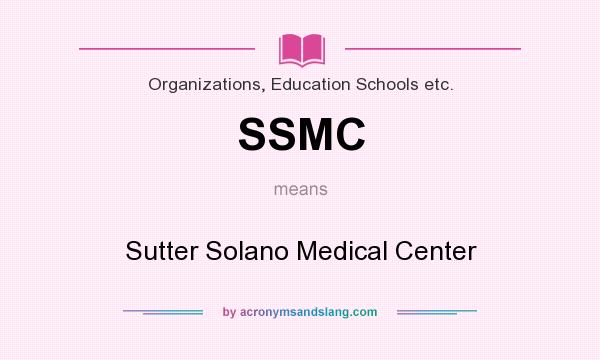 What does SSMC mean? It stands for Sutter Solano Medical Center