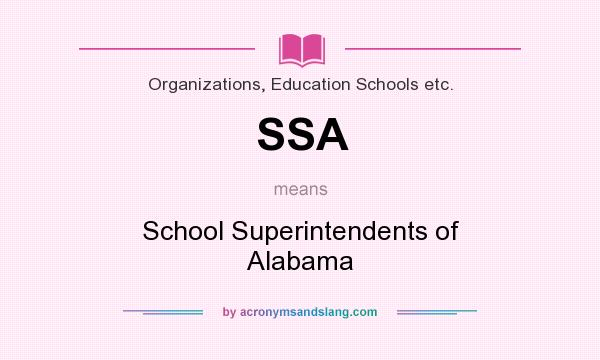 What does SSA mean? It stands for School Superintendents of Alabama