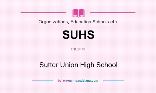 What does SUHS mean? It stands for Sutter Union High School