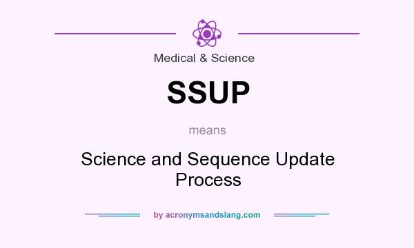 What does SSUP mean? It stands for Science and Sequence Update Process