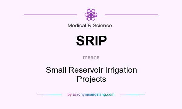 What does SRIP mean? It stands for Small Reservoir Irrigation Projects