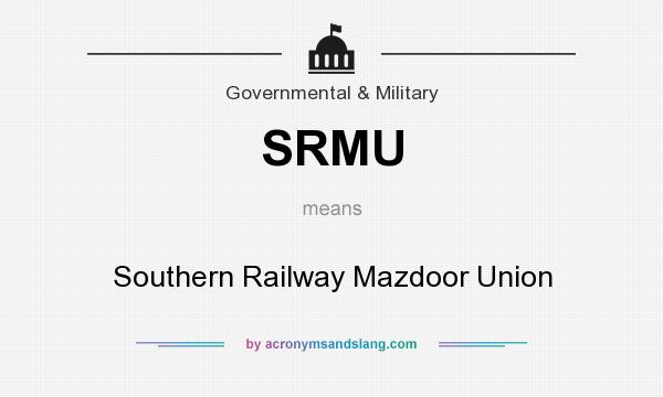 What does SRMU mean? It stands for Southern Railway Mazdoor Union