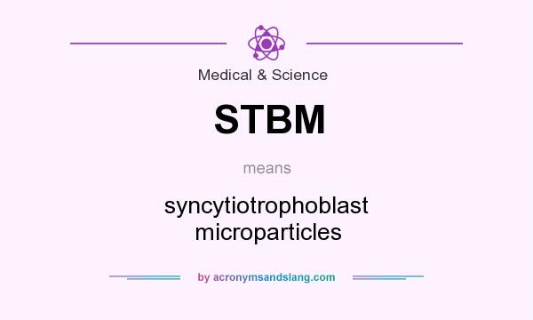 What does STBM mean? It stands for syncytiotrophoblast microparticles