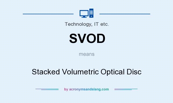 What does SVOD mean? It stands for Stacked Volumetric Optical Disc
