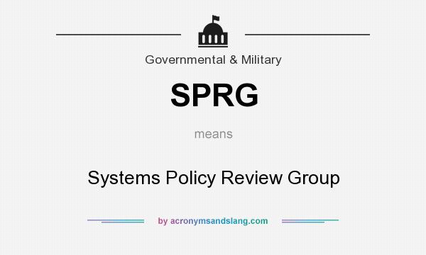 What does SPRG mean? It stands for Systems Policy Review Group