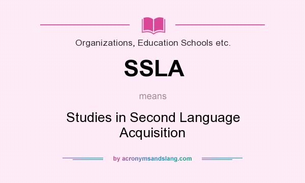 What does SSLA mean? It stands for Studies in Second Language Acquisition