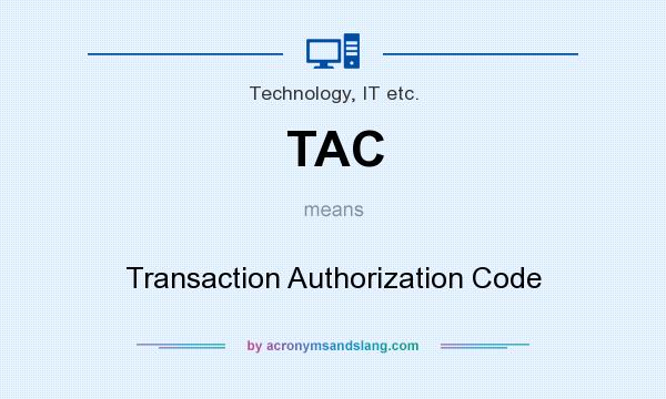 What does TAC mean? It stands for Transaction Authorization Code