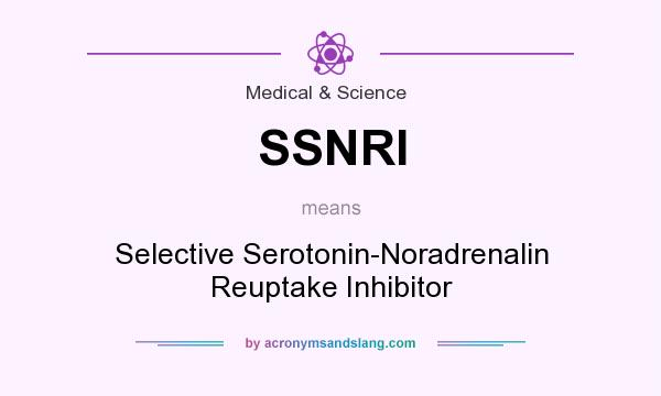 What does SSNRI mean? It stands for Selective Serotonin-Noradrenalin Reuptake Inhibitor