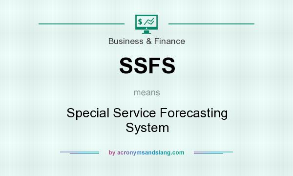 What does SSFS mean? It stands for Special Service Forecasting System