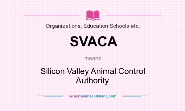What does SVACA mean? It stands for Silicon Valley Animal Control Authority