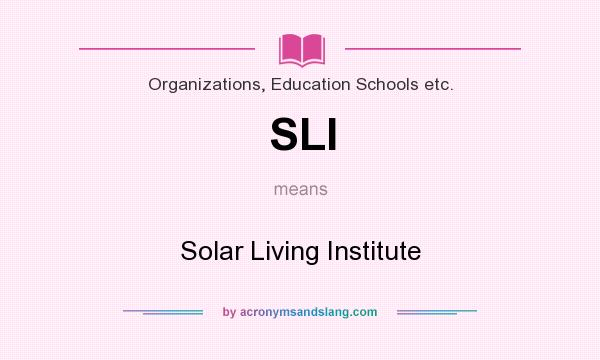 What does SLI mean? It stands for Solar Living Institute