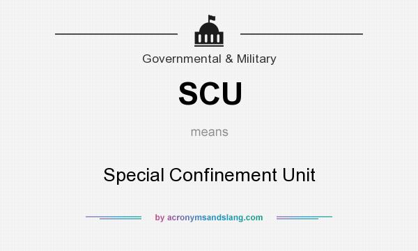 What does SCU mean? It stands for Special Confinement Unit