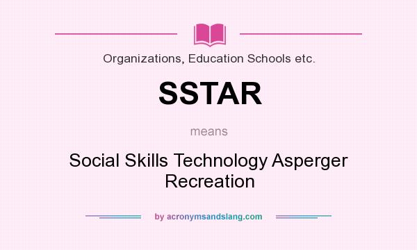 What does SSTAR mean? It stands for Social Skills Technology Asperger Recreation