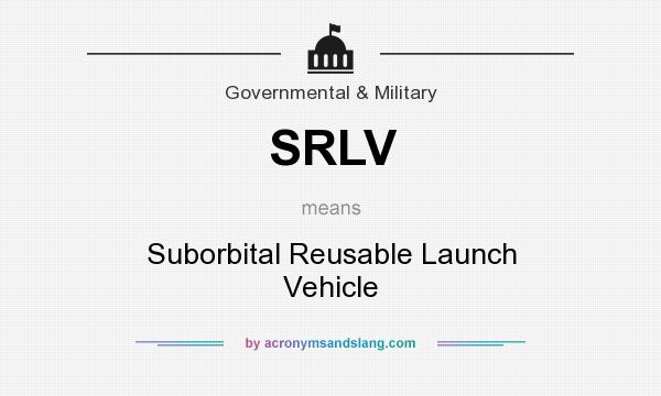 What does SRLV mean? It stands for Suborbital Reusable Launch Vehicle