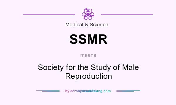 What does SSMR mean? It stands for Society for the Study of Male Reproduction