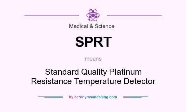 What does SPRT mean? It stands for Standard Quality Platinum Resistance Temperature Detector