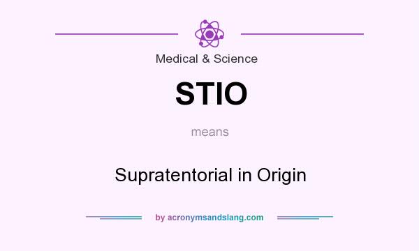 What does STIO mean? It stands for Supratentorial in Origin