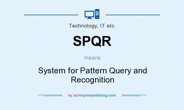 What does SPQR mean? It stands for System for Pattern Query and Recognition