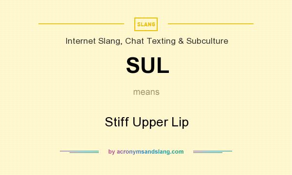 What does SUL mean? It stands for Stiff Upper Lip