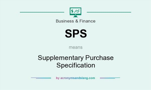 What does SPS mean? It stands for Supplementary Purchase Specification