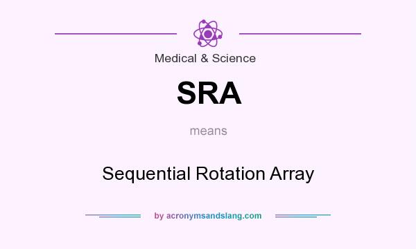 What does SRA mean? It stands for Sequential Rotation Array