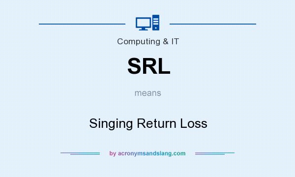 What does SRL mean? It stands for Singing Return Loss