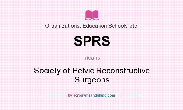 What does SPRS mean? It stands for Society of Pelvic Reconstructive Surgeons