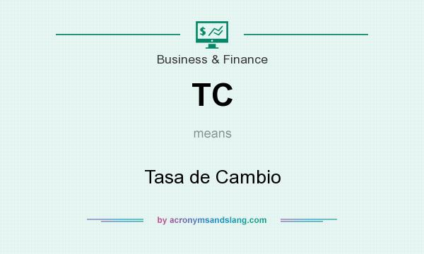 What does TC mean? It stands for Tasa de Cambio