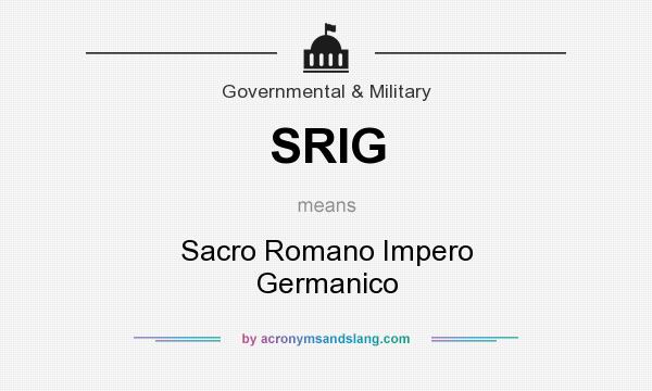 What does SRIG mean? It stands for Sacro Romano Impero Germanico