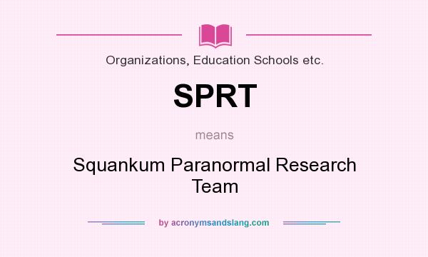 What does SPRT mean? It stands for Squankum Paranormal Research Team