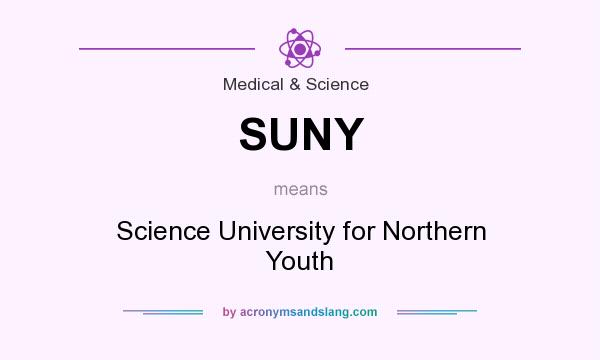 What does SUNY mean? It stands for Science University for Northern Youth